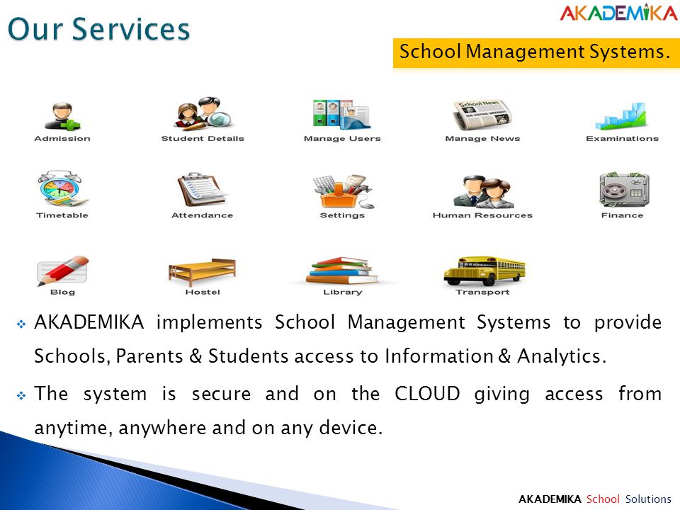 AKADEMIKA School Solutions  AKADEMIKA implements School Management Systems to provide Schools, Parents & Students access to Information & Analytics.