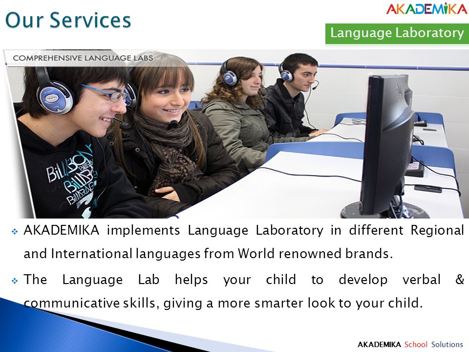 AKADEMIKA School Solutions  AKADEMIKA implements Language Laboratory in different Regional and International languages from World renowned brands.