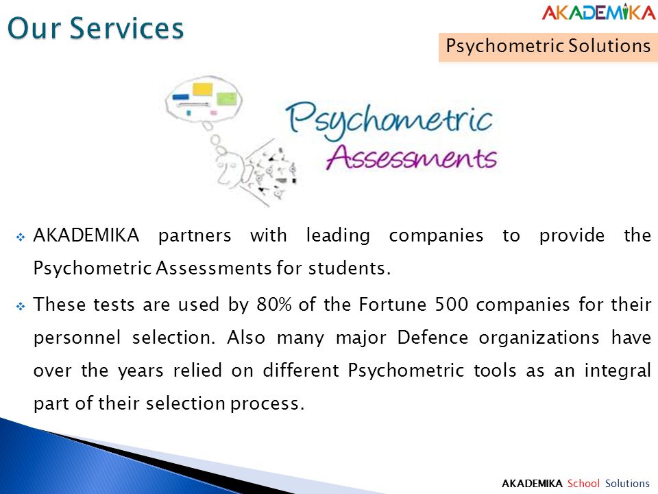 AKADEMIKA School Solutions  AKADEMIKA partners with leading companies to provide the Psychometric Assessments for students.