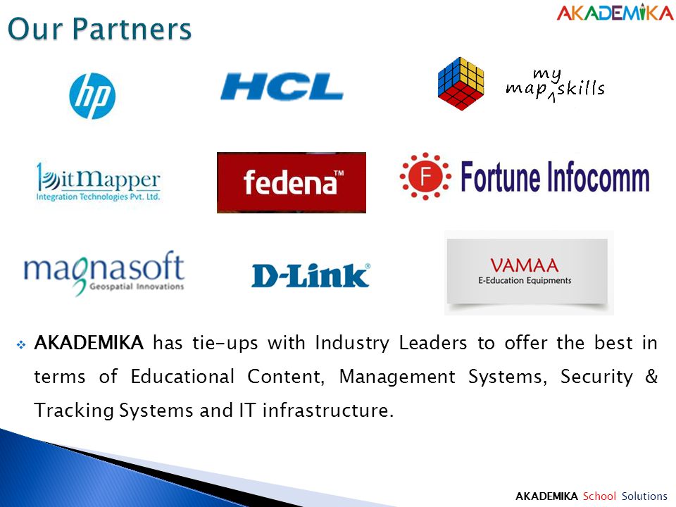 AKADEMIKA School Solutions  AKADEMIKA has tie-ups with Industry Leaders to offer the best in terms of Educational Content, Management Systems, Security & Tracking Systems and IT infrastructure.