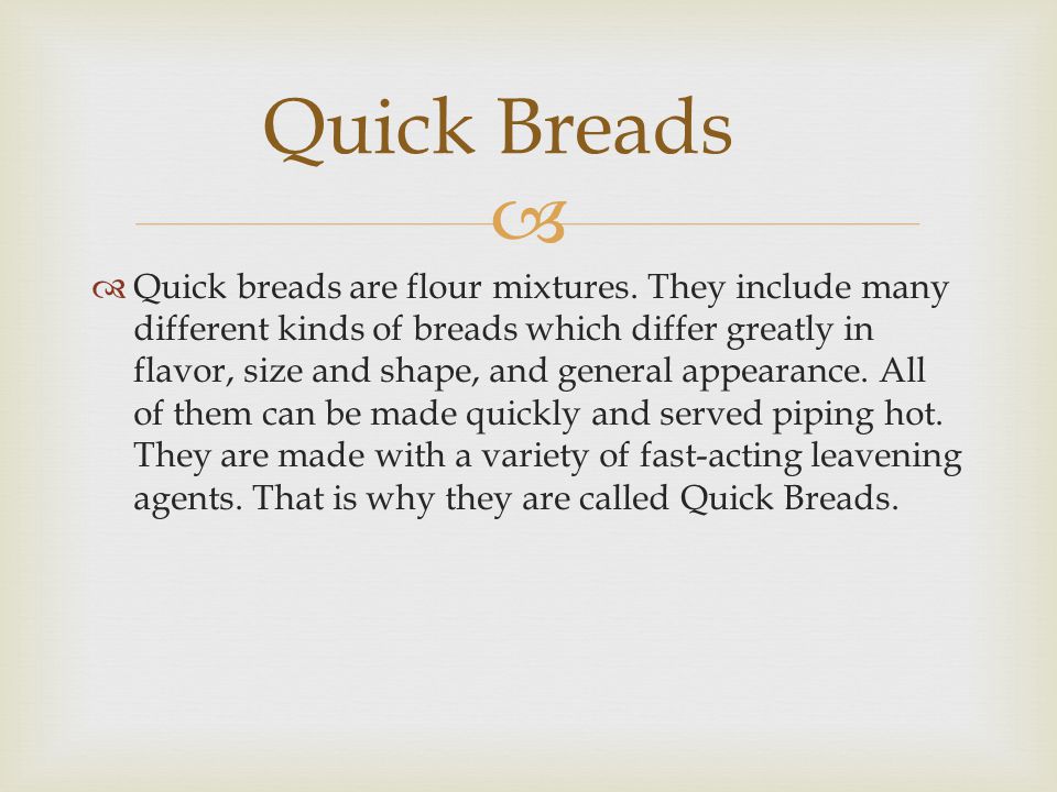   Quick breads are flour mixtures.