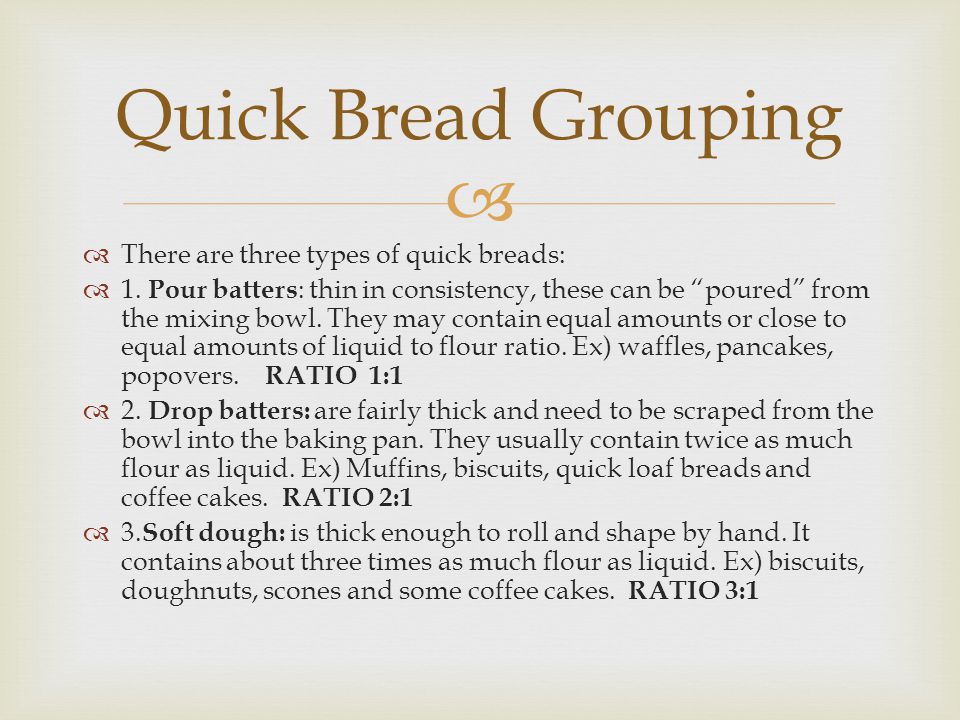   There are three types of quick breads:  1.