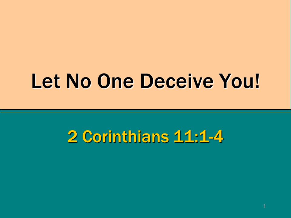 1 Let No One Deceive You! 2 Corinthians 11:1-4