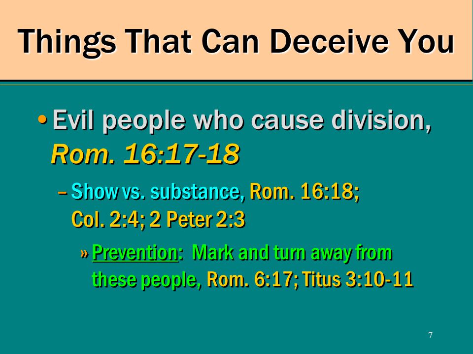 7 Evil people who cause division, Rom. 16:17-18 –Show vs.