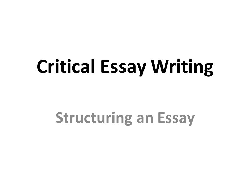 Reflective Essay Sample Paper Critical Essay Writing Structuring An Essay Compare And Contrast Essay High School And College also How To Write An Essay For High School Critical Essay Writing Structuring An Essay Critical Essay Persuasive Essay Examples High School