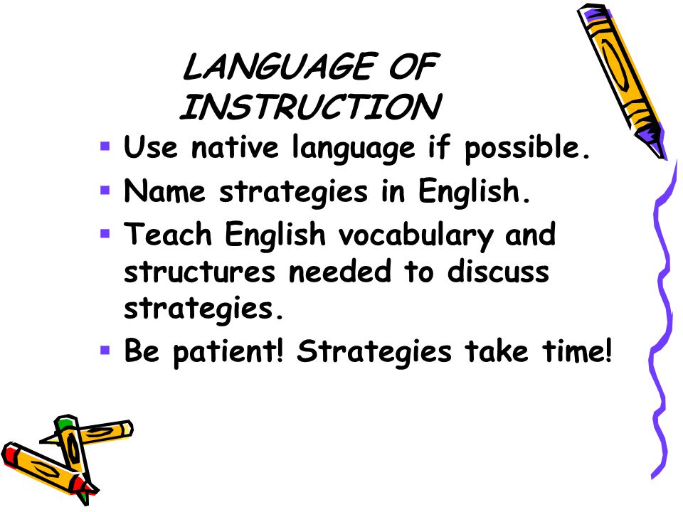 LANGUAGE OF INSTRUCTION  Use native language if possible.