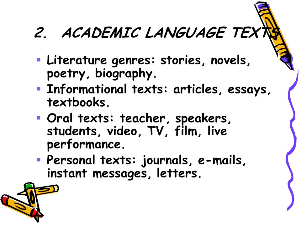 2.ACADEMIC LANGUAGE TEXTS  Literature genres: stories, novels, poetry, biography.