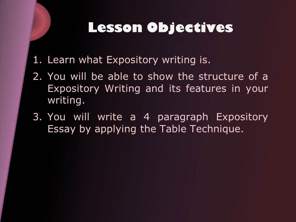 Lesson Objectives 1.Learn what Expository writing is.