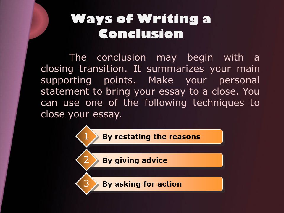 Ways of Writing a Conclusion The conclusion may begin with a closing transition.