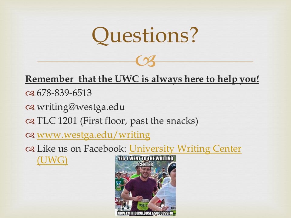  Remember that the UWC is always here to help you.