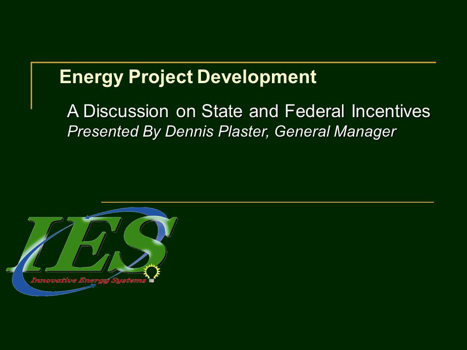 Energy Project Development A Discussion on State and Federal Incentives Presented By Dennis Plaster, General Manager