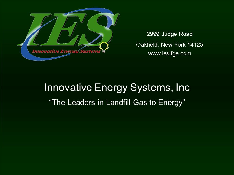 The Leaders in Landfill Gas to Energy Innovative Energy Systems, Inc 2999 Judge Road Oakfield, New York