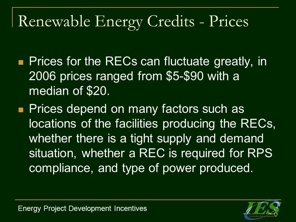 Renewable Energy Credits - Prices Prices for the RECs can fluctuate greatly, in 2006 prices ranged from $5-$90 with a median of $20.