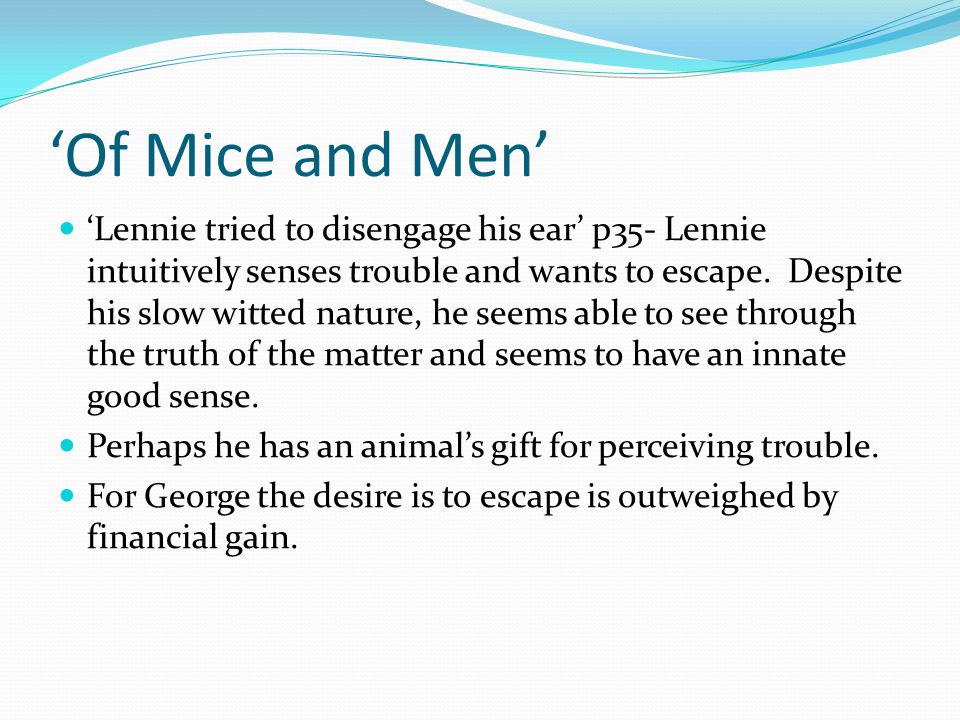 ‘Of Mice and Men’ ‘Lennie tried to disengage his ear’ p35- Lennie intuitively senses trouble and wants to escape.