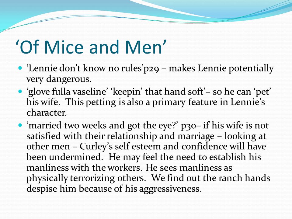 ‘Of Mice and Men’ ‘Lennie don’t know no rules’p29 – makes Lennie potentially very dangerous.