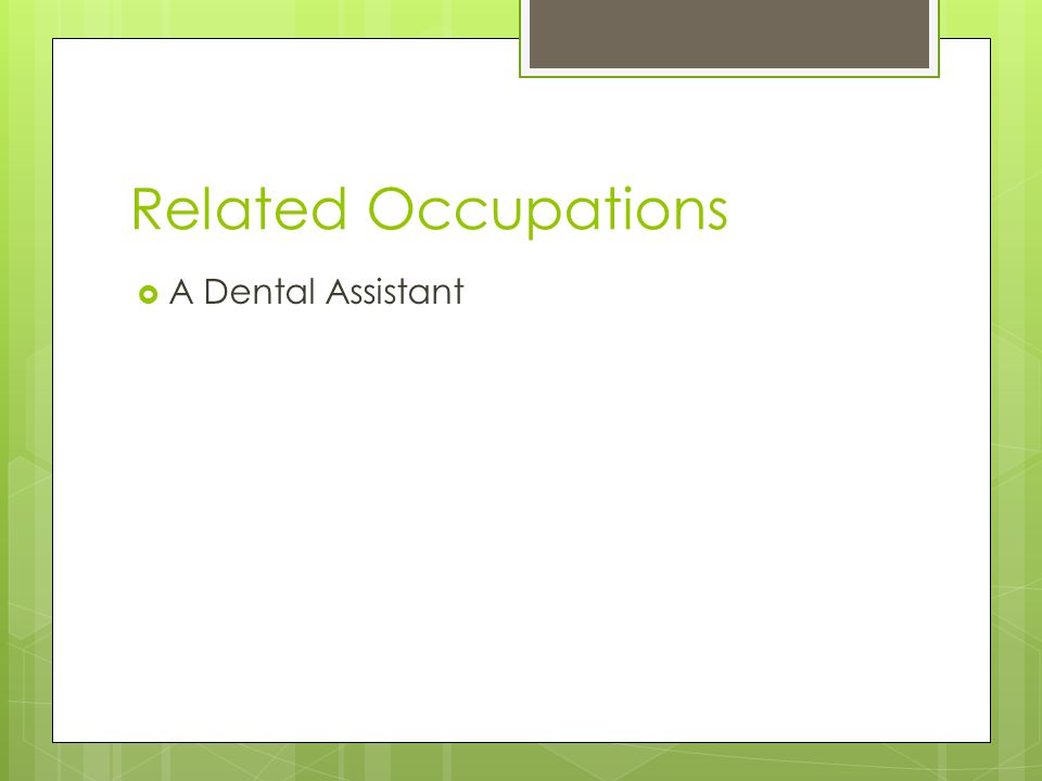 Related Occupations  A Dental Assistant