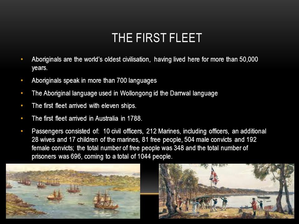 THE FIRST FLEET Aboriginals are the world’s oldest civilisation, having lived here for more than 50,000 years.