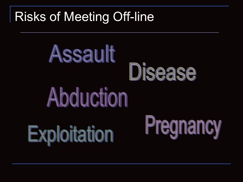 Risks of Meeting Off-line