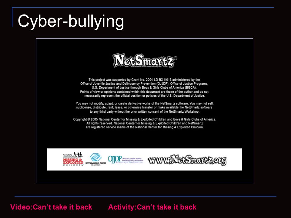 Cyber-bullying Video:Can’t take it back Activity:Can’t take it back