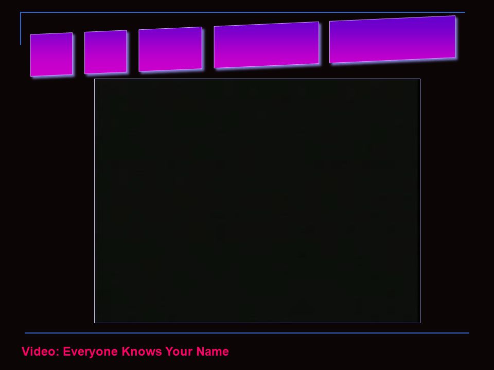 Video: Everyone Knows Your Name
