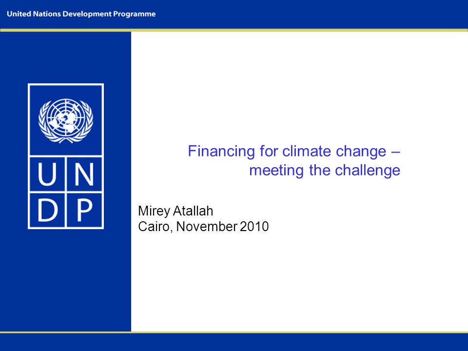 Financing for climate change – meeting the challenge Mirey Atallah Cairo, November 2010
