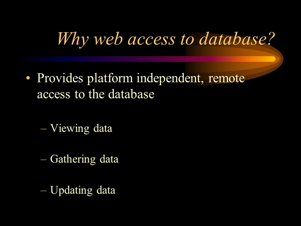 Why web access to database.