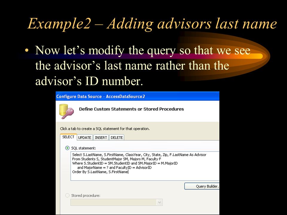Example2 – Adding advisors last name Now let’s modify the query so that we see the advisor’s last name rather than the advisor’s ID number.