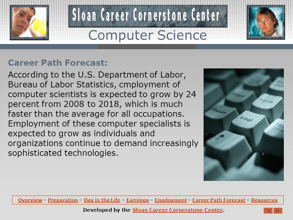 Employment (continued): Many computer scientists were also employed by software publishing firms, scientific research and development organizations, and in education.