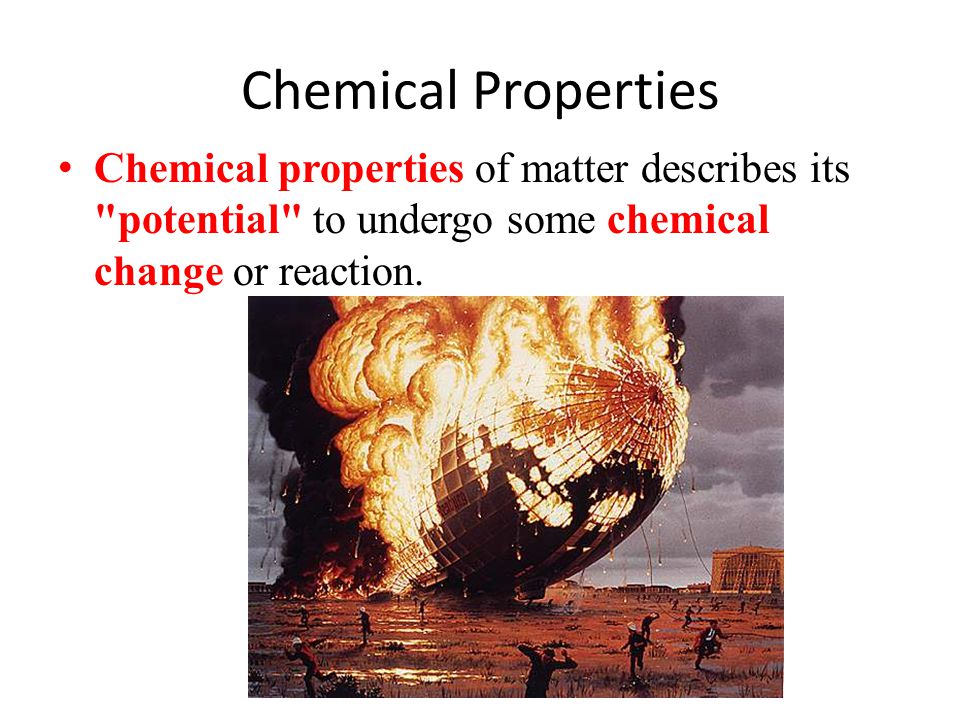 Chemical Properties Chemical properties of matter describes its potential to undergo some chemical change or reaction.