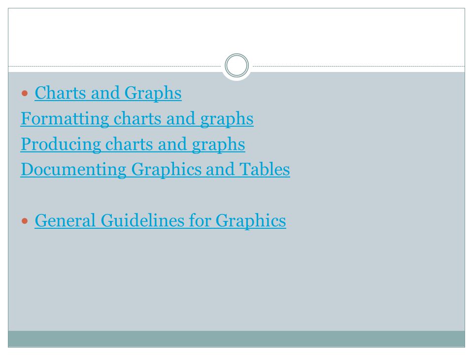 Charts and Graphs Formatting charts and graphs Producing charts and graphs Documenting Graphics and Tables General Guidelines for Graphics