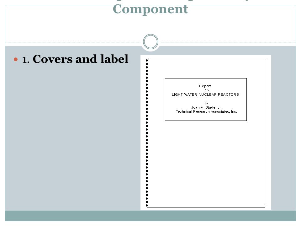 Formal Reports: Component by Component 1. Covers and label