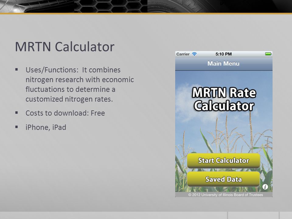 MRTN Calculator  Uses/Functions: It combines nitrogen research with economic fluctuations to determine a customized nitrogen rates.
