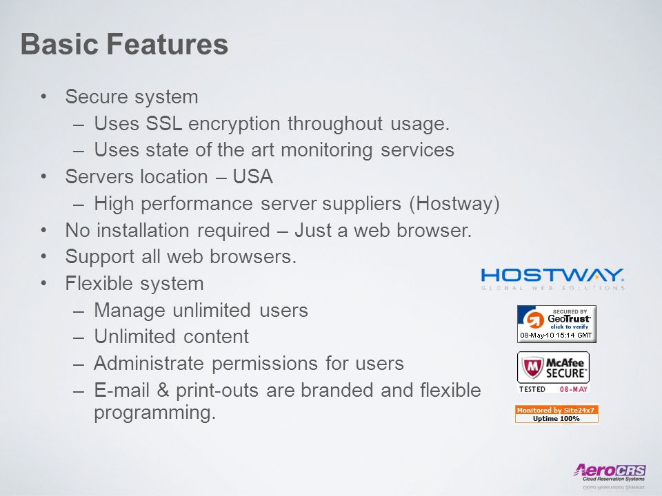 Basic Features Secure system –Uses SSL encryption throughout usage.