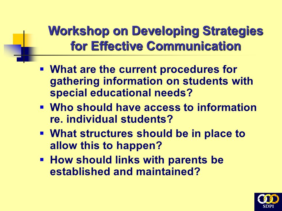 Workshop on Developing Strategies for Effective Communication  What are the current procedures for gathering information on students with special educational needs.