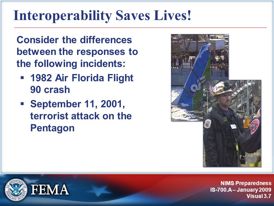 NIMS Preparedness IS-700.A – January 2009 Visual 3.7 Interoperability Saves Lives.
