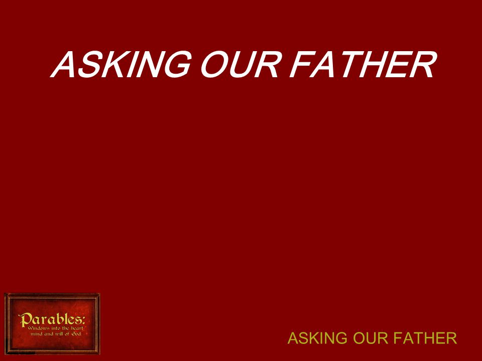 ASKING OUR FATHER