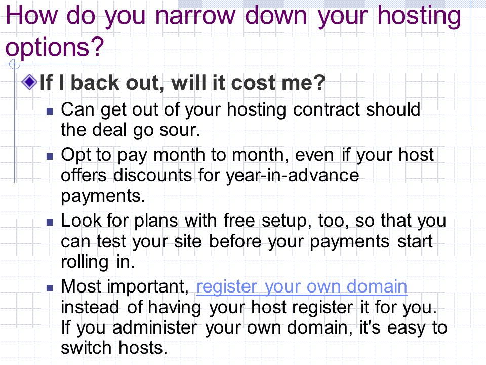 How do you narrow down your hosting options. If I back out, will it cost me.