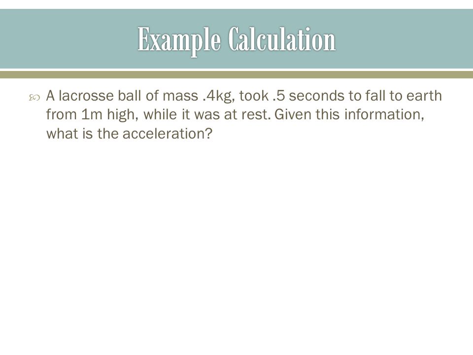  A lacrosse ball of mass.4kg, took.5 seconds to fall to earth from 1m high, while it was at rest.