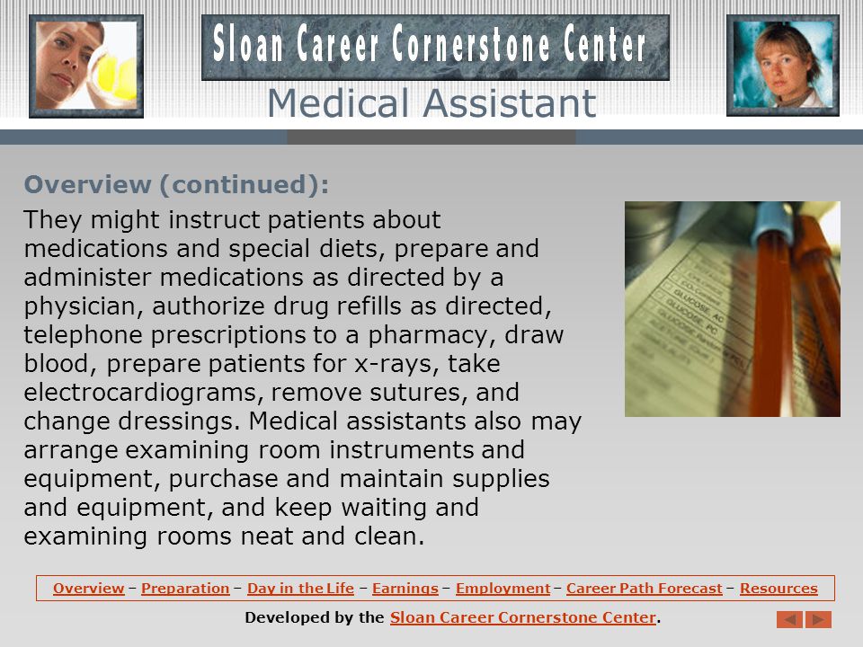 Overview (continued): For clinical medical assistants, duties vary according to what is allowed by state law.