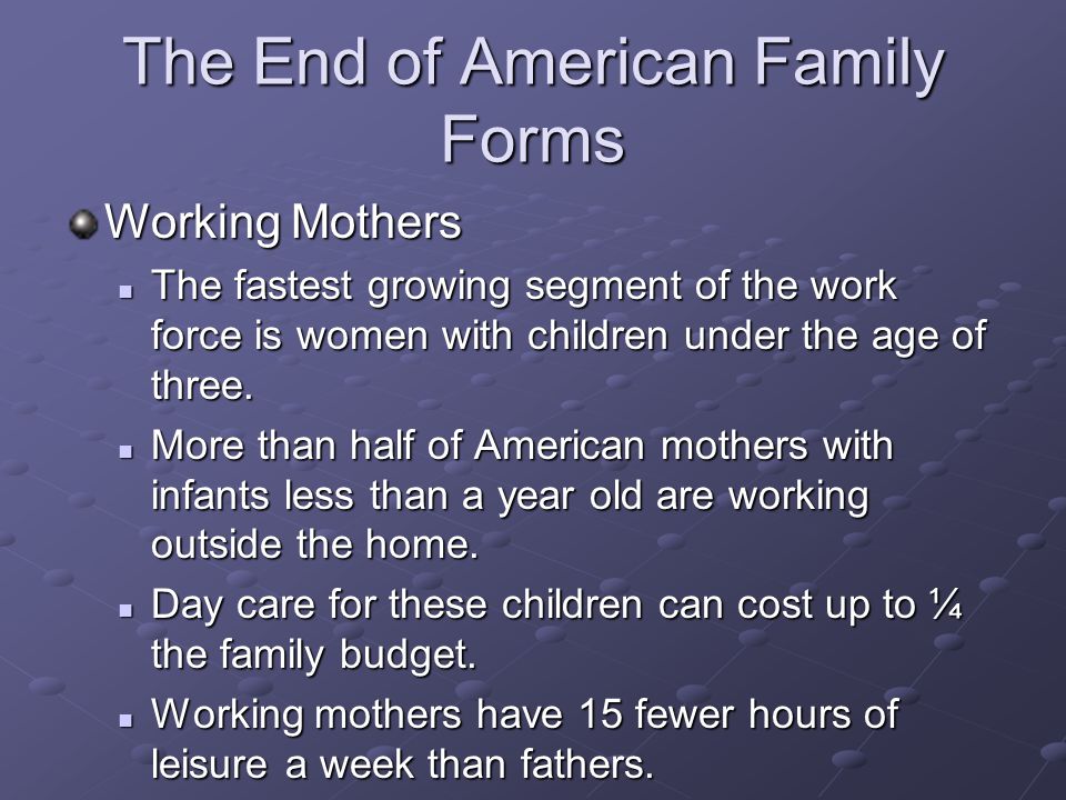 Working Mothers The fastest growing segment of the work force is women with children under the age of three.