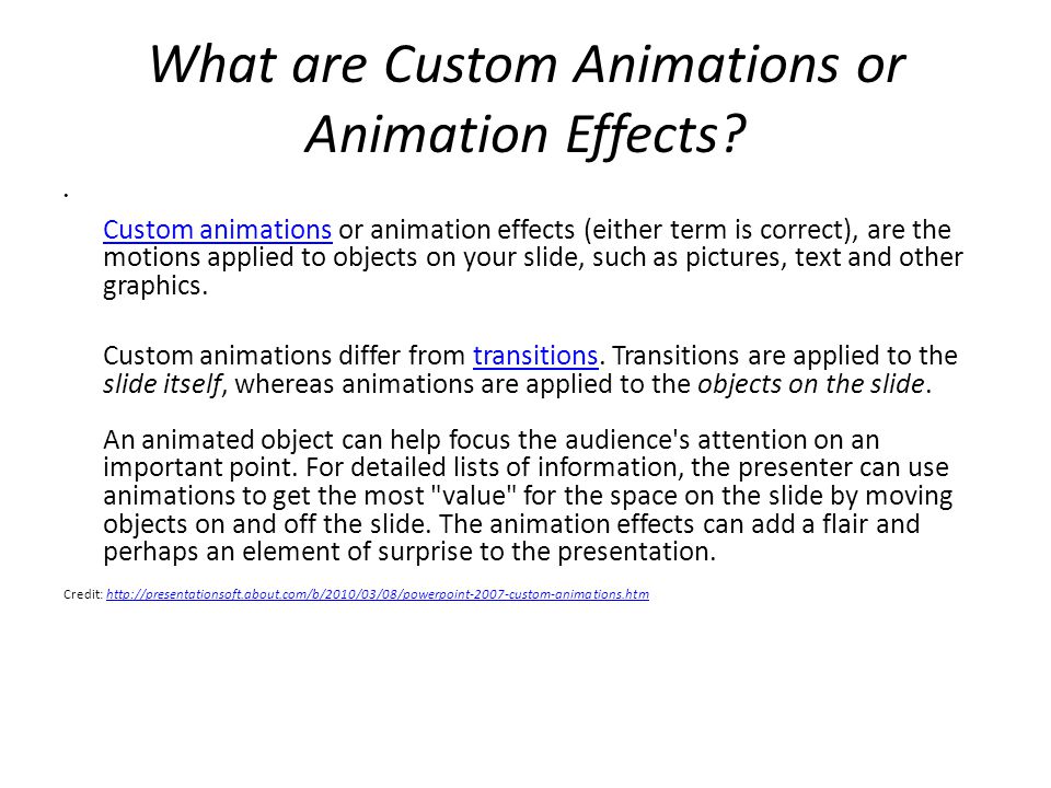 Animation with PPT. What are Custom Animations or Animation Effects? Custom  animations or animation effects (either term is correct), are the motions.  - ppt download