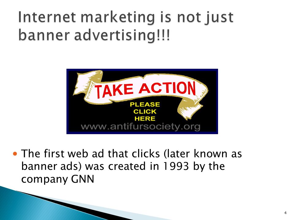 4 The first web ad that clicks (later known as banner ads) was created in 1993 by the company GNN