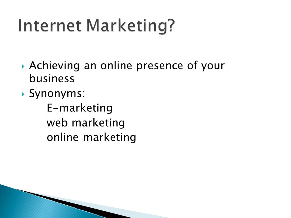  Achieving an online presence of your business  Synonyms: E-marketing web marketing online marketing