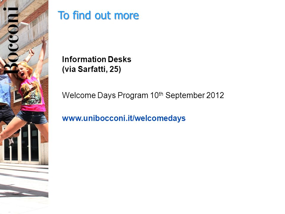 To find out more Information Desks (via Sarfatti, 25) Welcome Days Program 10 th September