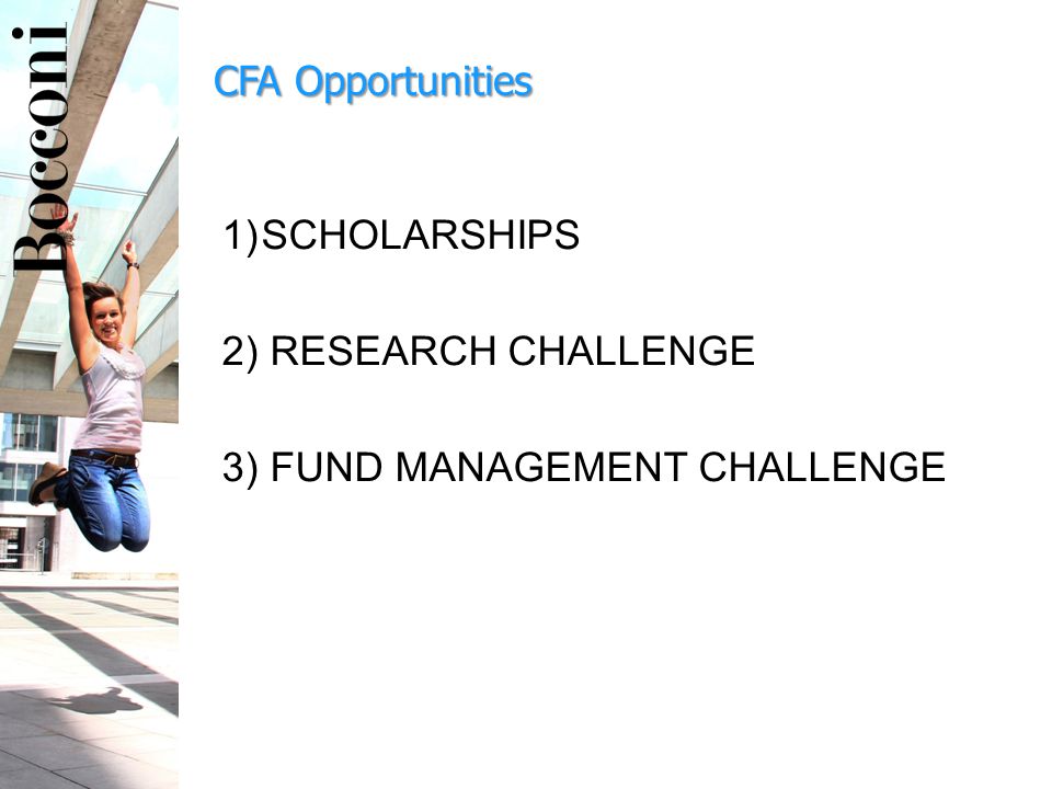 CFA Opportunities 1)SCHOLARSHIPS 2) RESEARCH CHALLENGE 3) FUND MANAGEMENT CHALLENGE
