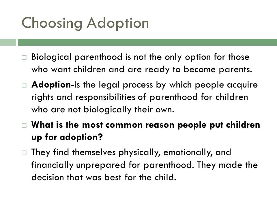 Choosing Adoption  Biological parenthood is not the only option for those who want children and are ready to become parents.