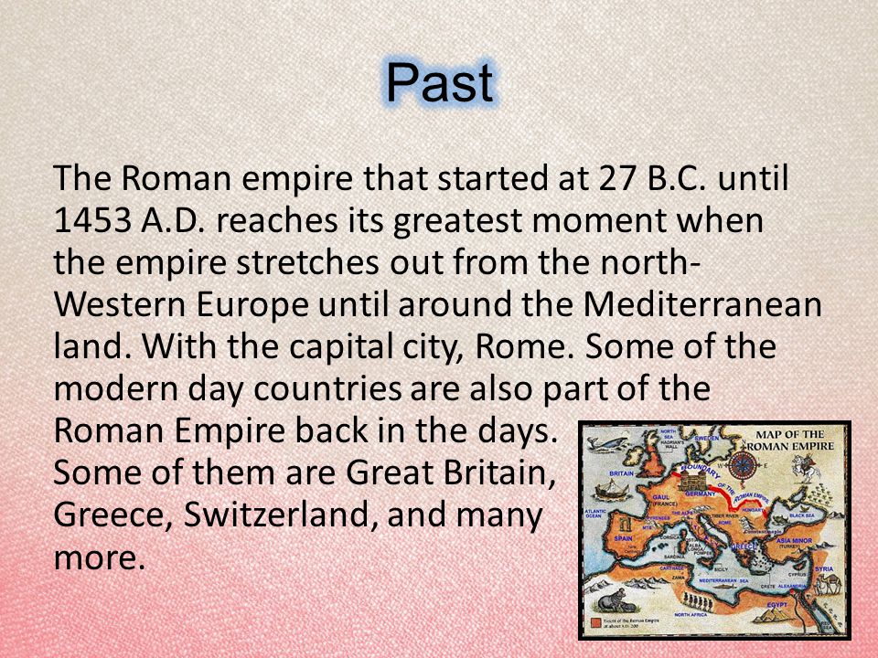 The Roman empire that started at 27 B.C. until 1453 A.D.