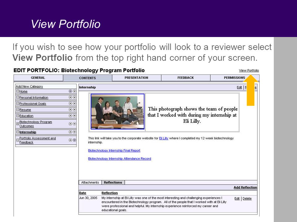View Portfolio If you wish to see how your portfolio will look to a reviewer select View Portfolio from the top right hand corner of your screen.