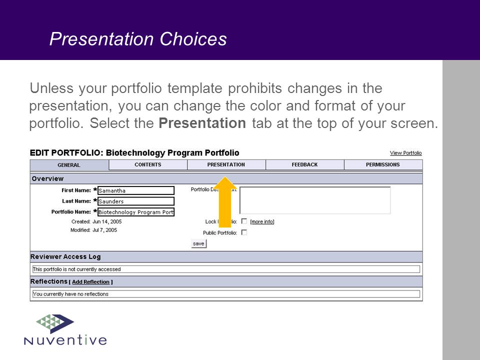 Presentation Choices Unless your portfolio template prohibits changes in the presentation, you can change the color and format of your portfolio.