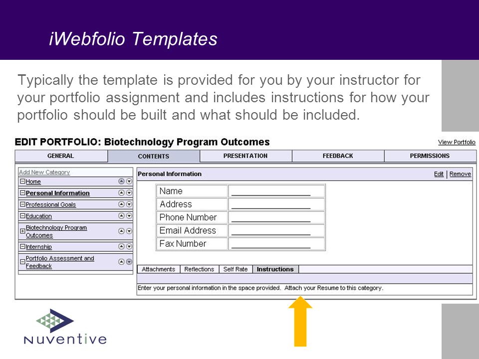 iWebfolio Templates Typically the template is provided for you by your instructor for your portfolio assignment and includes instructions for how your portfolio should be built and what should be included.